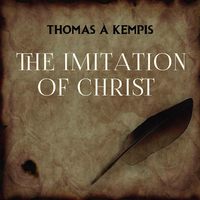 Thomas à Kempis. The Imitation of Christ