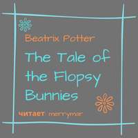 . The Tale of the Flopsy Bunnies