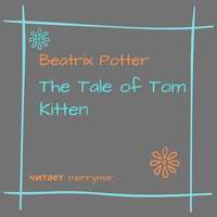 Беатрис Поттер. The Tale of Tom Kitten