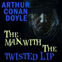 Артур Конан Дойл. The Man with the Twisted Lip