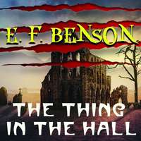 Эдвард Фредерик Бенсон. The Thing in the Hall