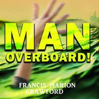 Френсис Мэрион Кроуфорд. Man Overboard!