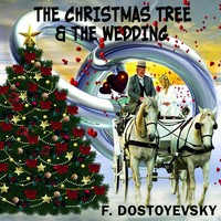 Федор Достоевский. The Christmas Tree and the Wedding