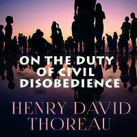 Генри Дэвид Торо. On the Duty of Civil Disobedience
