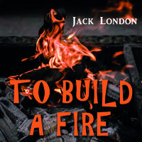 . To Build a Fire