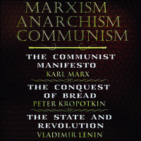Владимир Ленин. Marxism. Anarchism. Communism: The Communist Manifesto, The Conquest of Bread, State and Revolution