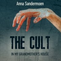 Анна Сандермоен. The Cult in my Grandmother's House