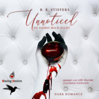 B. B. Stiffers. Unnoticed - Du siehst mich nicht - D'Angelo Dark Romance, Band 1 (ungek?rzt)