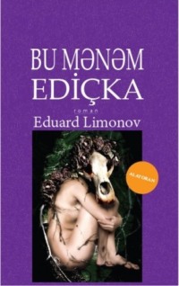 Эдуард Лимонов. Bu mənəm Ediçka