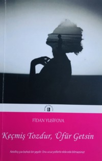 Fidan Yusifova. Keçmiş tozdur, üfür getsin