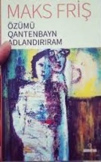 Макс Фриш. Özümü Qantenbayn adlandırıram