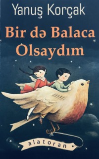 Yanuş Korçak. Bir də balaca olsaydım