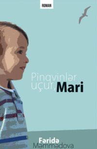 Fəridə Məmmədova. Pinqvinlər uçur, Mari