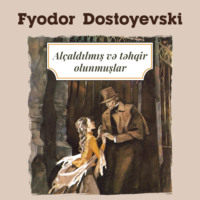 Федор Достоевский. Alçaldılmış və təhqir edilmiş insanlar