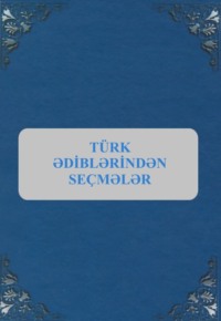 . Türk ədiblərindən seçmələr