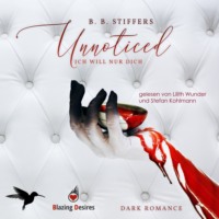 B. B. Stiffers. Unnoticed: Ich will nur dich - D'Angelo Dark Romance, Band 2 (ungek?rzt)