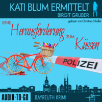 Birgit Gruber. Eine Herausforderung zum K?ssen - Kati Blum ermittelt - Krimikom?die, Band 2 (ungek?rzt)