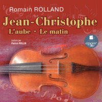 Ромен Роллан. Jean-Christophe: L'aube • Le matin
