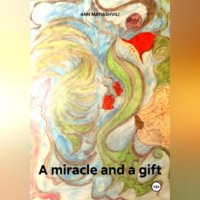 Ann Annie Matiashvili. A miracle and a gift