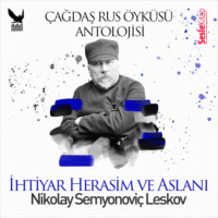 Nikolai Leskov. Çağdaş Rus Öyküleri Antolojisi 8 – İhtiyar Herasim ve Aslanı