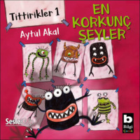 . Tittirikler 1 En Korkunç Şeyler