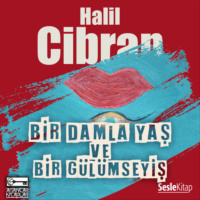 Halil Cibran. Bir Damla Yaş ve Bir Gülümseyiş