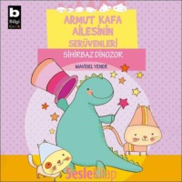 Mavisel Yener. Armut Kafa Ailesinin Serüvenleri – Sihirbaz Dinozor