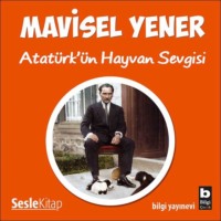 Mavisel Yener. Atatürk'ün Hayvan Sevgisi