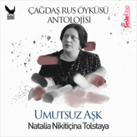 Natalya Tolstaya. Çağdaş Rus Öyküleri Antolojisi 17 – Umutsuz Aşk