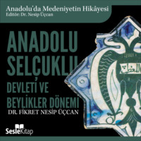 Dr. Fikret Nesip Üçcan. Anadolu'da Medeniyetin Hikayesi 8 - Anadolu Selçuklu Devleti ve Beylikler Dönemi Mimarisi