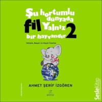 Ahmet Şerif İzgören. Şu Hortumlu Dünyada Fil Yalnız Bir Hayvandır 2