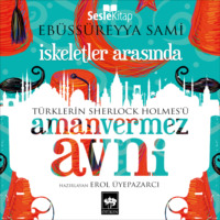 Ebu's Süreyya Sami. Türklerin Sherlock Holmes'ü Amanvermez Avni 10 - İskeletler Arasında