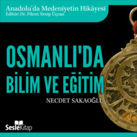 Necdet Sakaoğlu. Anadolu'da Medeniyetin Hikayesi 19 – Osmanlı'da Bilim ve Eğitim