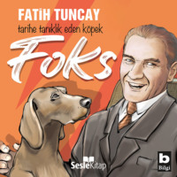 Fatih Tuncay. Tarihe Tanıklık Eden Köpek FOKS