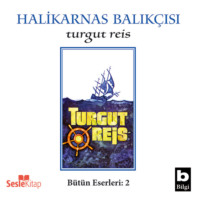 Halikarnas Balıkçısı. Turgut Reis