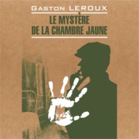 . Le mystère de la chambre jaune / Тайна желтой комнаты. Книга для чтения на французском языке