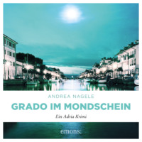 . Grado im Mondschein - Commissaria Degrassi, Band 6 (Ungek?rzt)