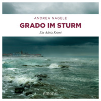 . Grado im Sturm - Commissaria Degrassi, Band 5 (Ungek?rzt)