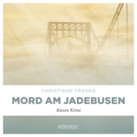 Christiane Franke. Mord am Jadebusen - Oda Wagner, Christine Cordes, Band 11 (Ungek?rzt)