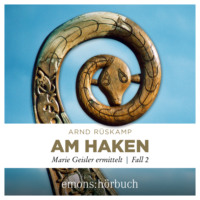 Arnd R?skamp. Am Haken - Marie Geisler ermittelt, Fall 2 (Ungek?rzt)