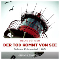 Helke B?ttger. Der Tod kommt von See - Katharina Weller ermittelt - Sylt Krimi, Fall 1 (Ungek?rzt)