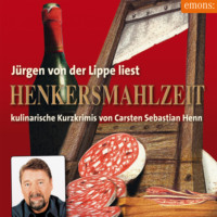 Carsten Sebastian Henn. Henkersmahlzeit - Julius Eichendorff - Kulinarischer Kriminalroman, Band 9 (Ungek?rzt)