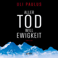 Uli Paulus. Aller Tod will Ewigkeit (Ungek?rzt)