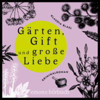 Klaudia Blasl. G?rten, Gift und sp?te Liebe - Berta und Pauline ermitteln - Kriminalroman, Fall 2 (Ungek?rzt)