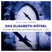 . Das Elisabeth-R?tsel - Historiker Wiesenburg auf t?dlicher Spurensuche - Jonas Wiesenburg, Fall 3 (Ungek?rzt)
