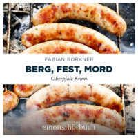 . Berg, Fest, Mord - Agathe Viersen und Gerhard Leitner - Oberpfalz Krimi, Band 2 (Ungek?rzt)