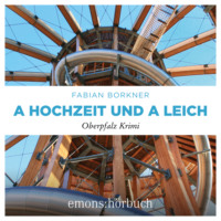 . A Hochzeit und a Leich - Agathe Viersen und Gerhard Leitner - Oberpfalz Krimi, Band 3 (Ungek?rzt)