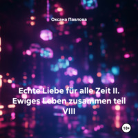 . Echte Liebe für alle Zeit II. Ewiges Leben zusammen teil VIII