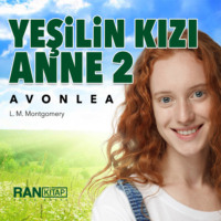 L. M. Montgomery. Yeşilin Kızı Anne 2 – Avonlea