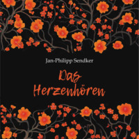 Ян-Филипп Зендкер. Искусство слышать стук сердца. Das Herzenhören. Аудиокнига